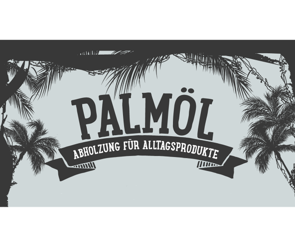 Palmöl - Abholzung für Alltagsprodukte als Schriftzug