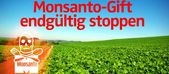Monsanto Monsanto Gift endgültig stoppen