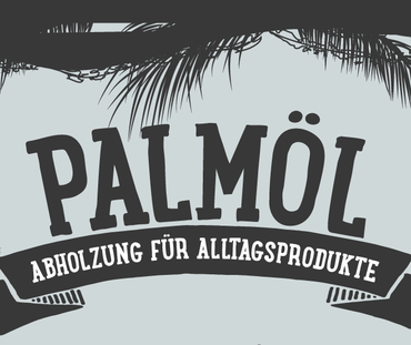 Palmöl - Abholzung für Alltagsprodukte als Schriftzug