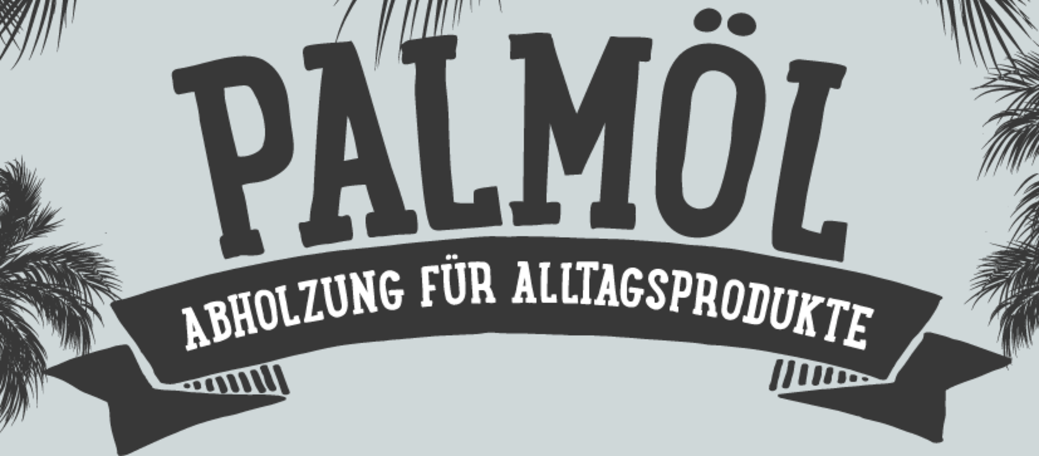 Palmöl - Abholzung für Alltagsprodukte als Schriftzug