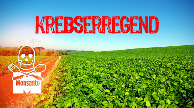Über einem Acker ist der Schriftzug "krebserregend" zu lesen. Dazu ein Totenkopf mit dem Schriftzug "Monsanto"